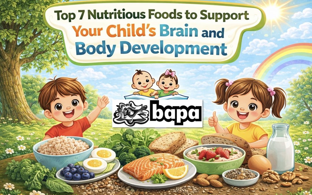 Top 7 Nutritious Foods to Support Your Child’s Brain and Body Development